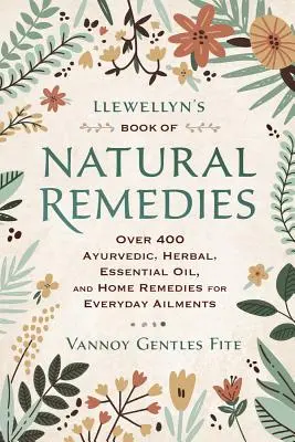 Il libro dei rimedi naturali di Llewellyn: Oltre 400 rimedi ayurvedici, a base di erbe, oli essenziali e rimedi casalinghi per i disturbi di tutti i giorni - Llewellyn's Book of Natural Remedies: Over 400 Ayurvedic, Herbal, Essential Oil, and Home Remedies for Everyday Ailments