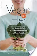 Vegan per lei: La guida della donna per essere sana e in forma con una dieta a base vegetale - Vegan for Her: The Woman's Guide to Being Healthy and Fit on a Plant-Based Diet