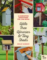 Piccole biblioteche e piccoli capannoni: 12 strutture in miniatura da costruire - Little Free Libraries & Tiny Sheds: 12 Miniature Structures You Can Build