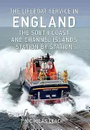 Il servizio di salvataggio in Inghilterra: La costa meridionale e le isole del Canale: Stazione per stazione - The Lifeboat Service in England: The South Coast and Channel Islands: Station by Station