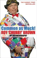 Comune come il letame: L'autobiografia di Roy 'Chubby' Brown - Common as Muck!: The Autobiography of Roy 'Chubby' Brown