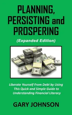 Pianificare, perseverare e prosperare: Liberarsi dal debito (Versione ampliata) - Planning, Persisting and Prospering: Liberate Youself From Debt (Expanded Version)