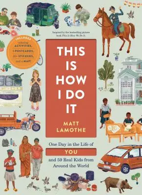 Ecco come faccio io: un giorno nella vita tua e di 59 bambini veri di tutto il mondo - This Is How I Do It: One Day in the Life of You and 59 Real Kids from Around the World