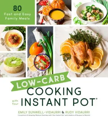Cucinare a basso contenuto di carboidrati con la pentola istantanea: 80 pasti facili e veloci per la famiglia - Low-Carb Cooking with Your Instant Pot: 80 Fast and Easy Family Meals