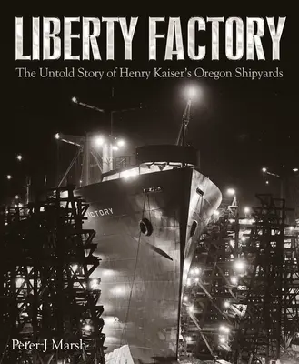 La fabbrica della libertà: La storia non raccontata dei cantieri navali dell'Oregon di Henry Kaiser - Liberty Factory: The Untold Story of Henry Kaiser's Oregon Shipyards