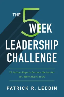 La sfida della leadership in cinque settimane: 35 passi d'azione per diventare il leader che sei destinato a essere - The Five-Week Leadership Challenge: 35 Action Steps to Become the Leader You Were Meant to Be