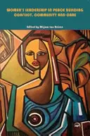 La leadership delle donne nella costruzione della pace - Conflitto, comunità e cura - Women's Leadership In Peace Building - Conflict, Community and Care