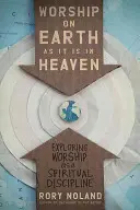 Adorare sulla terra come in cielo: Esplorare il culto come disciplina spirituale - Worship on Earth as It Is in Heaven: Exploring Worship as a Spiritual Discipline