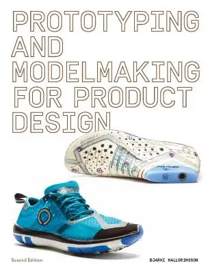 Prototipazione e modellazione per il design del prodotto: Seconda edizione (Lettura essenziale per studenti e professionisti del design, Processi digitali, Stampa 3D). - Prototyping and Modelmaking for Product Design: Second Edition (Essential Reading for Students and Design Professionals, Digital Processes, 3D Printin