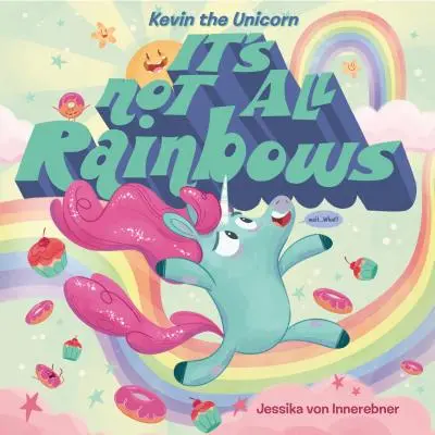 Kevin l'Unicorno: Non è tutto arcobaleno - Kevin the Unicorn: It's Not All Rainbows