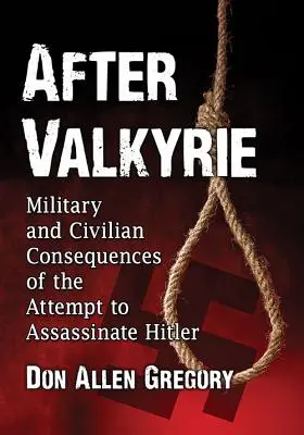 Dopo la Valchiria: Conseguenze militari e civili del tentativo di assassinare Hitler - After Valkyrie: Military and Civilian Consequences of the Attempt to Assassinate Hitler