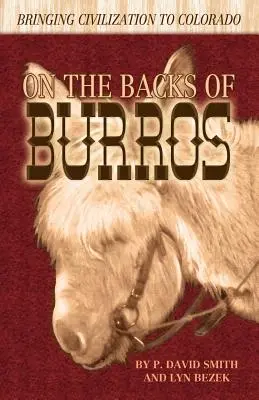Sulle spalle dei burros: Portare la civiltà in Colorado - On the Backs of Burros: Bringing Civilization to Colorado