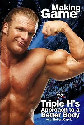 Triple H che fa il gioco: L'approccio di Triple H a un corpo migliore - Triple H Making the Game: Triple H's Approach to a Better Body