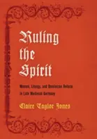 Governare lo spirito: Donne, liturgia e riforma domenicana nella Germania tardo-medievale - Ruling the Spirit: Women, Liturgy, and Dominican Reform in Late Medieval Germany