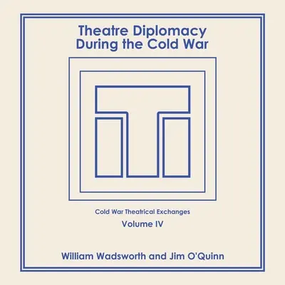 Diplomazia teatrale durante la guerra fredda: Volume 4: Scambi teatrali della guerra fredda - Theatre Diplomacy During the Cold War: Volume 4: Cold War Theatrical Exchanges