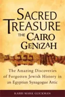 Un tesoro sacro: la Genizah del Cairo: Le sorprendenti scoperte della storia ebraica dimenticata nella soffitta di una sinagoga egiziana - Sacred Treasure-The Cairo Genizah: The Amazing Discoveries of Forgotten Jewish History in an Egyptian Synagogue Attic