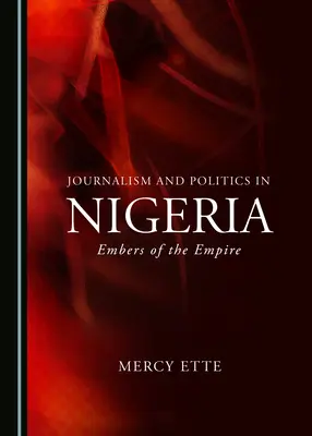 Giornalismo e politica in Nigeria: Le braci dell'impero - Journalism and Politics in Nigeria: Embers of the Empire