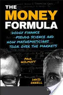 La formula del denaro: Finanza truffaldina, pseudoscienza e come i matematici hanno conquistato i mercati - The Money Formula: Dodgy Finance, Pseudo Science, and How Mathematicians Took Over the Markets