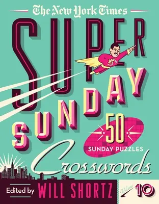 Il New York Times Super Sunday Crosswords Volume 10: 50 enigmi della domenica - The New York Times Super Sunday Crosswords Volume 10: 50 Sunday Puzzles