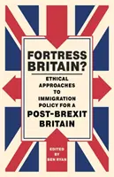 La fortezza Gran Bretagna? Approcci etici alla politica di immigrazione per una Gran Bretagna post-Brexit - Fortress Britain?: Ethical Approaches to Immigration Policy for a Post-Brexit Britain