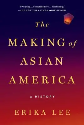 La creazione dell'America asiatica: Una storia - The Making of Asian America: A History