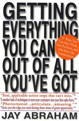 Ottenere tutto il possibile da tutto ciò che si ha: 21 modi per pensare, superare e guadagnare più della concorrenza - Getting Everything You Can Out of All You've Got: 21 Ways You Can Out-Think, Out-Perform, and Out-Earn the Competition