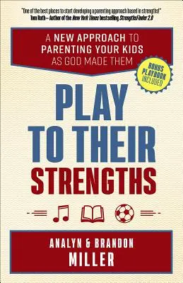 Valorizzare i loro punti di forza: un nuovo approccio per educare i figli come Dio li ha fatti - Play to Their Strengths: A New Approach to Parenting Your Kids as God Made Them