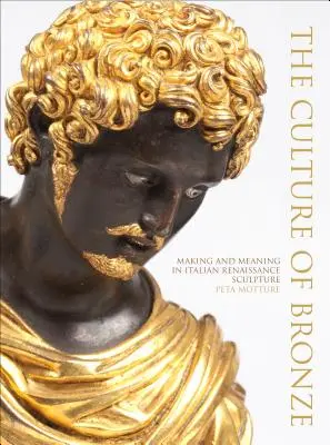 La cultura del bronzo: creazione e significato nella scultura italiana del Rinascimento - The Culture of Bronze: Making and Meaning in Italian Renaissance Sculpture