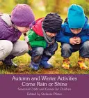 Attività per l'autunno e l'inverno con la pioggia o con il sole: Giochi e mestieri stagionali per bambini - Autumn and Winter Activities Come Rain or Shine: Seasonal Crafts and Games for Children