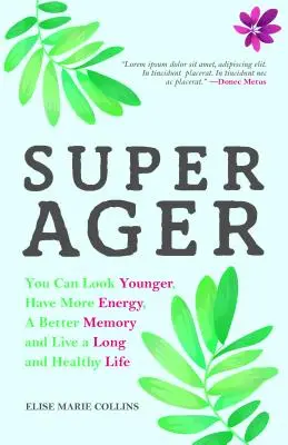 Super Ager: Puoi apparire più giovane, avere più energia, una memoria migliore e vivere una vita lunga e sana (Aging Healthy, Staying Youn - Super Ager: You Can Look Younger, Have More Energy, a Better Memory, and Live a Long and Healthy Life (Aging Healthy, Staying Youn