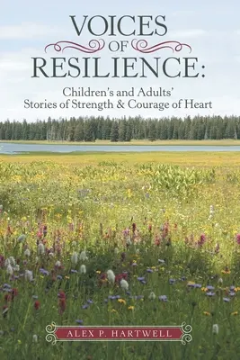 Voci di resilienza: Storie di bambini e adulti sulla forza e il coraggio del cuore - Voices of Resilience: Children's and Adults' Stories of Strength & Courage of Heart