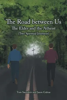 La strada tra noi: L'anziano e l'ateo (Due viaggi spirituali) - The Road between Us: The Elder and the Atheist (Two Spiritual Journeys)