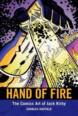 La mano di fuoco: l'arte a fumetti di Jack Kirby - Hand of Fire: The Comics Art of Jack Kirby