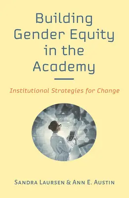 Costruire l'equità di genere nell'accademia: Strategie istituzionali per il cambiamento - Building Gender Equity in the Academy: Institutional Strategies for Change