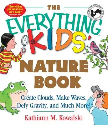 Il libro della natura per bambini: Creare nuvole, creare onde, sfidare la gravità e molto altro! - The Everything Kids' Nature Book: Create Clouds, Make Waves, Defy Gravity and Much More!