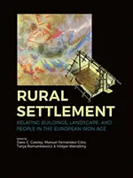 Insediamento rurale: Mettere in relazione edifici, paesaggio e persone nell'età del ferro europea - Rural Settlement: Relating Buildings, Landscape, and People in the European Iron Age
