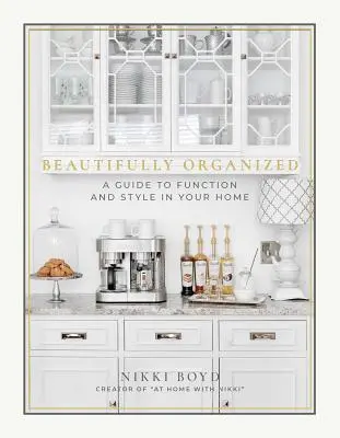 Splendidamente organizzato: Guida alla funzionalità e allo stile della casa - Beautifully Organized: A Guide to Function and Style in Your Home