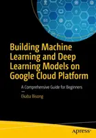 Costruire modelli di apprendimento automatico e di apprendimento profondo su Google Cloud Platform: Una guida completa per i principianti - Building Machine Learning and Deep Learning Models on Google Cloud Platform: A Comprehensive Guide for Beginners