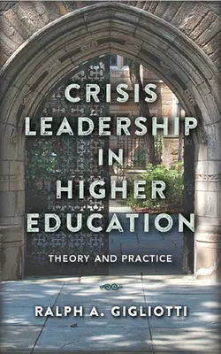 Leadership di crisi nell'istruzione superiore: Teoria e pratica - Crisis Leadership in Higher Education: Theory and Practice