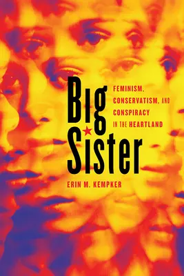 Big Sister: Femminismo, conservatorismo e cospirazione nell'Heartland - Big Sister: Feminism, Conservatism, and Conspiracy in the Heartland