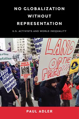 Non c'è globalizzazione senza rappresentanza: Attivisti statunitensi e disuguaglianza nel mondo - No Globalization Without Representation: U.S. Activists and World Inequality