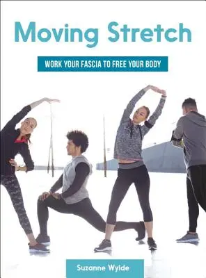 Moving Stretch: Lavorare la fascia per liberare il corpo - Moving Stretch: Work Your Fascia to Free Your Body