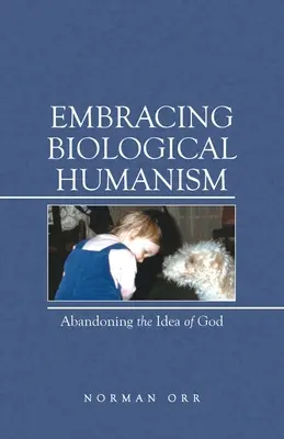 Abbracciare l'umanesimo biologico: Abbandonare l'idea di Dio - Embracing Biological Humanism: Abandoning the Idea of God