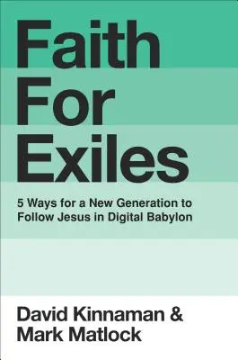 Fede per gli esuli: 5 modi per una nuova generazione di seguire Gesù nella Babilonia digitale - Faith for Exiles: 5 Ways for a New Generation to Follow Jesus in Digital Babylon