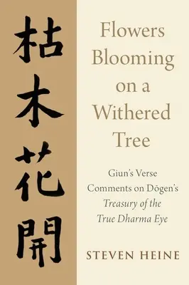 Fiori che sbocciano su un albero appassito: Commenti in versi di Giun al Tesoro del vero Dharma di Dogen - Flowers Blooming on a Withered Tree: Giun's Verse Comments on Dogen's Treasury of the True Dharma Eye