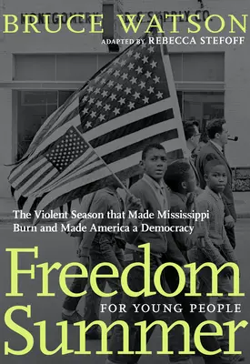 L'estate della libertà per i giovani: La violenta stagione che fece bruciare il Mississippi e rese l'America una democrazia - Freedom Summer for Young People: The Violent Season That Made Mississippi Burn and Made America a Democracy