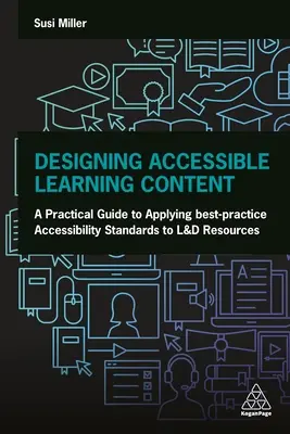 Progettare contenuti didattici accessibili: Una guida pratica all'applicazione degli standard di accessibilità delle migliori pratiche alle risorse di L&d - Designing Accessible Learning Content: A Practical Guide to Applying Best-Practice Accessibility Standards to L&d Resources