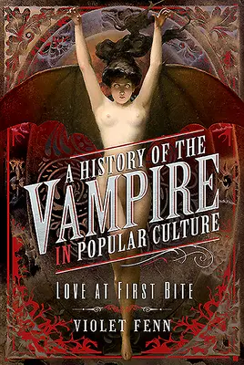 Storia del vampiro nella cultura popolare: L'amore al primo morso - A History of the Vampire in Popular Culture: Love at First Bite
