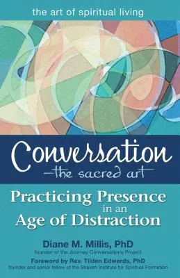 Conversazione: l'arte sacra: Praticare la presenza in un'epoca di distrazione - Conversation--The Sacred Art: Practicing Presence in an Age of Distraction