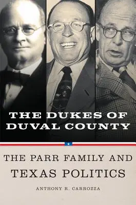 Duchi di Duval County: La famiglia Parr e la politica del Texas - Dukes of Duval County: The Parr Family and Texas Politics